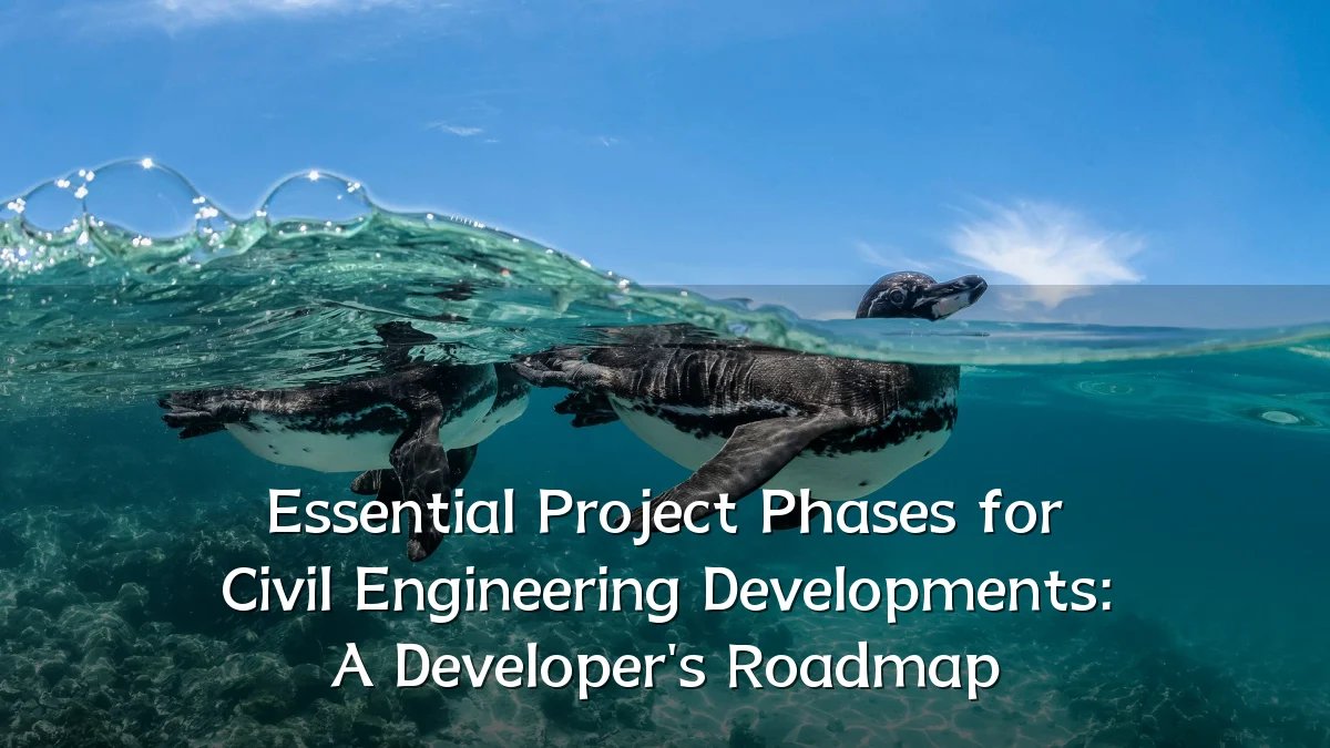 Essential Project Phases for Civil Engineering Developments: A Developer's Roadmap