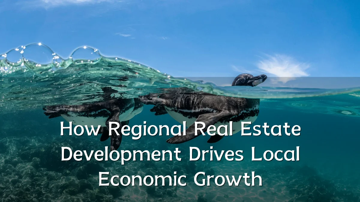 How Regional Real Estate Development Drives Local Economic Growth
