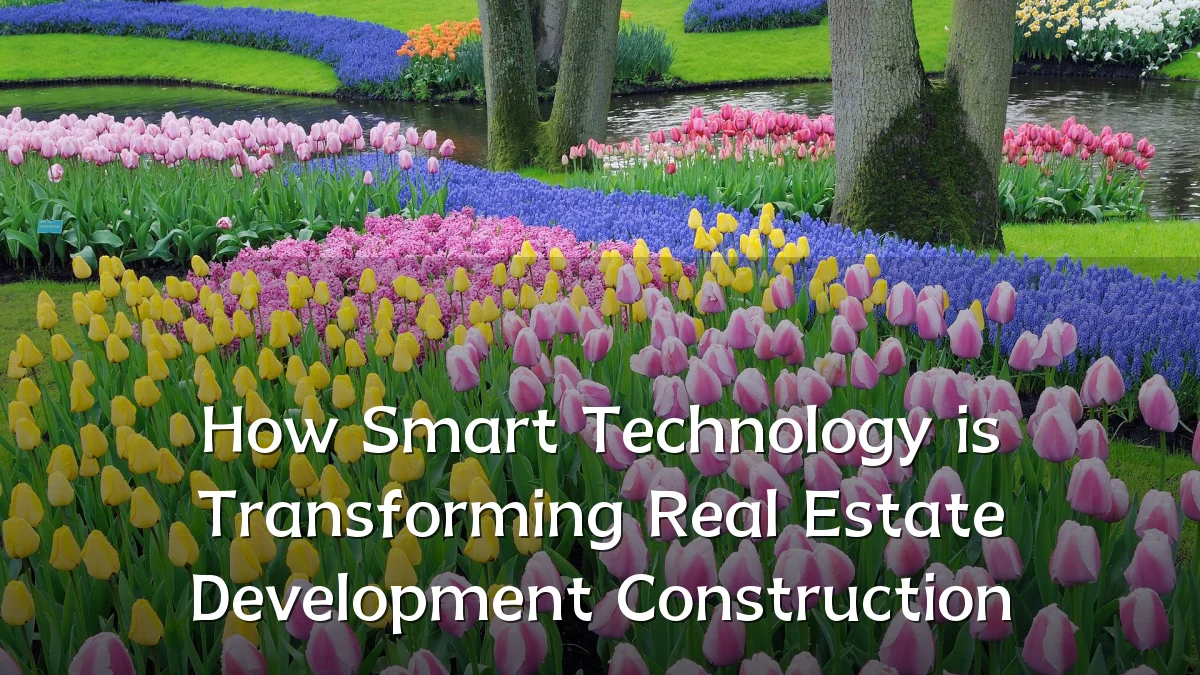 How Smart Technology is Transforming Real Estate Development Construction