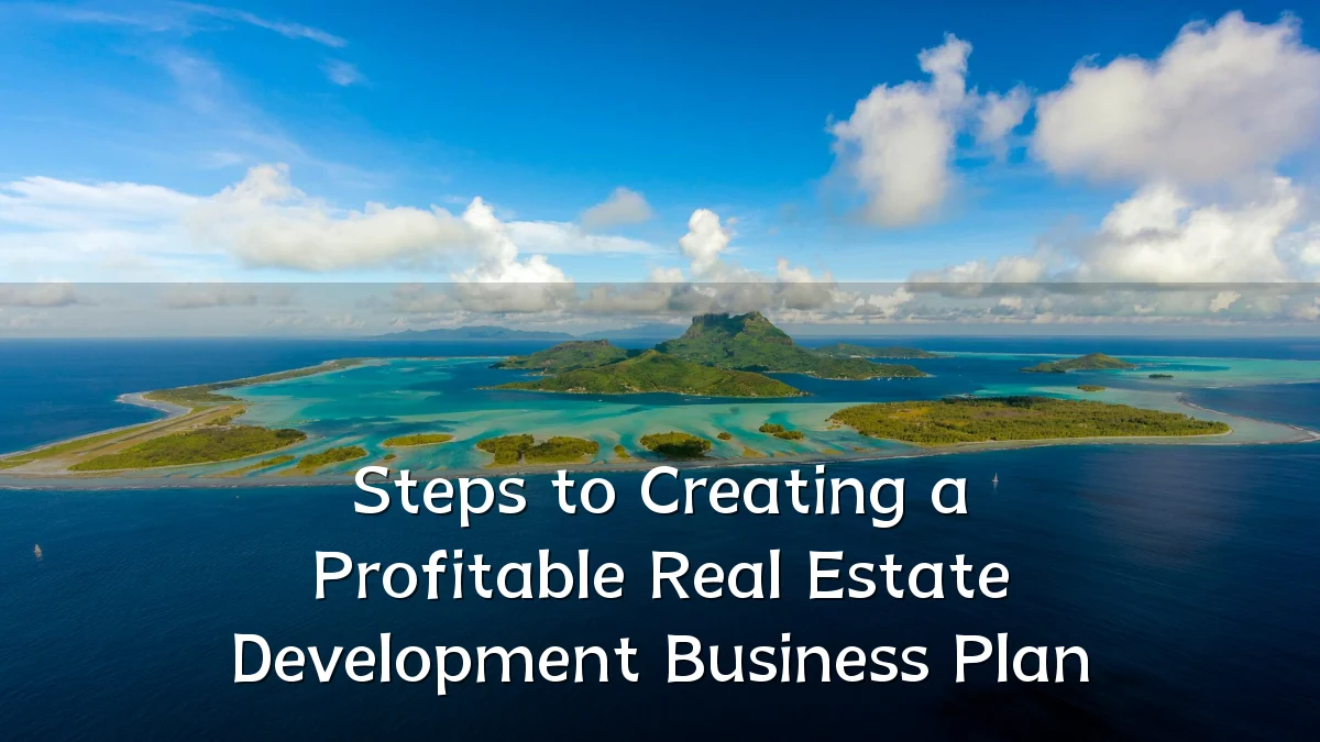 Steps to Creating a Profitable Real Estate Development Business Plan