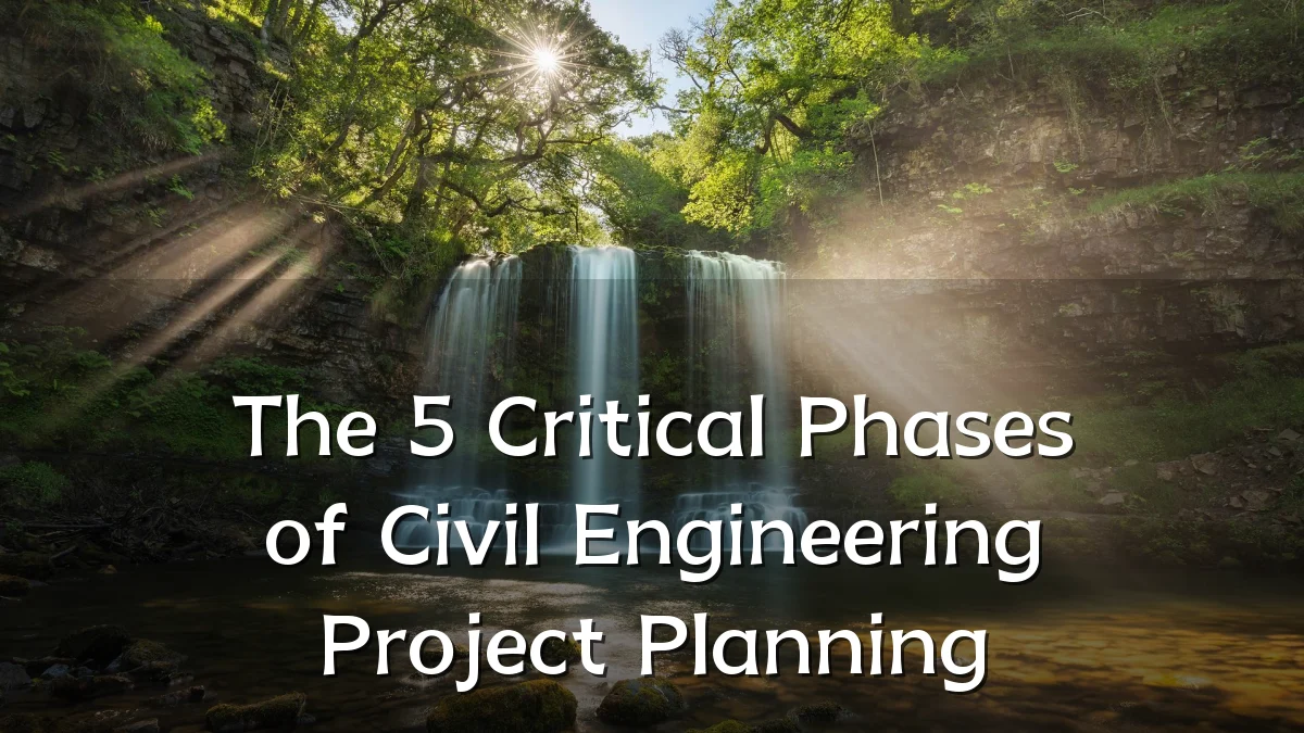 The 5 Critical Phases of Civil Engineering Project Planning