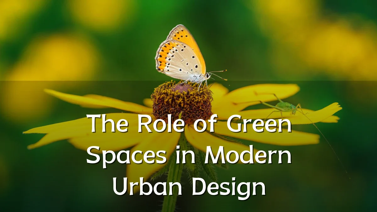 The Role of Green Spaces in Modern Urban Design
