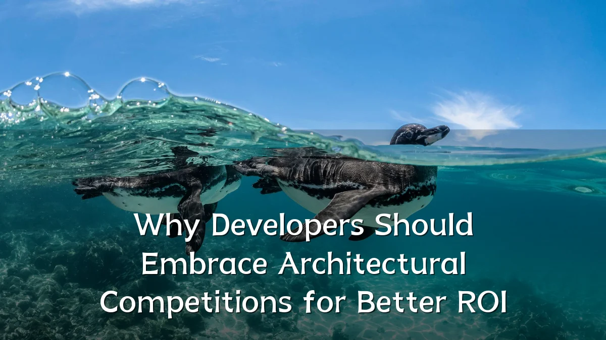 Why Developers Should Embrace Architectural Competitions for Better ROI