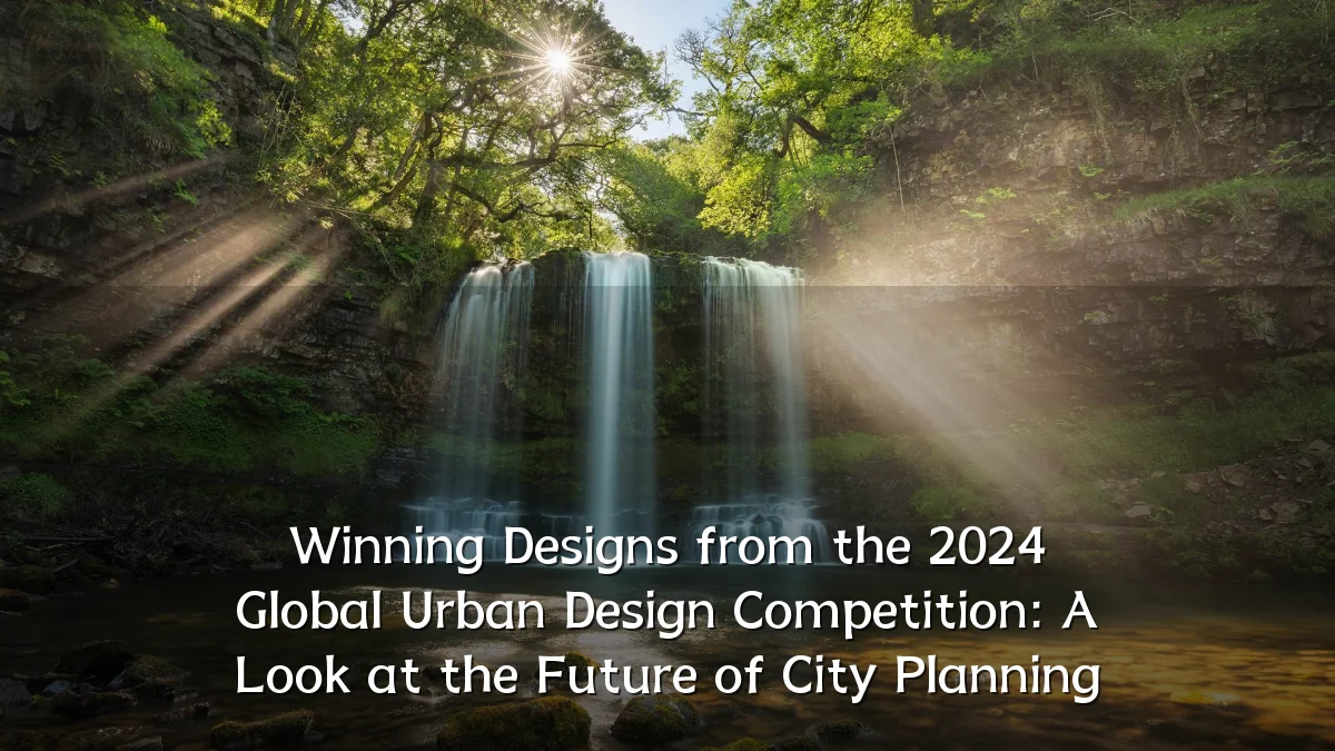 Winning Designs from the 2024 Global Urban Design Competition: A Look at the Future of City Planning