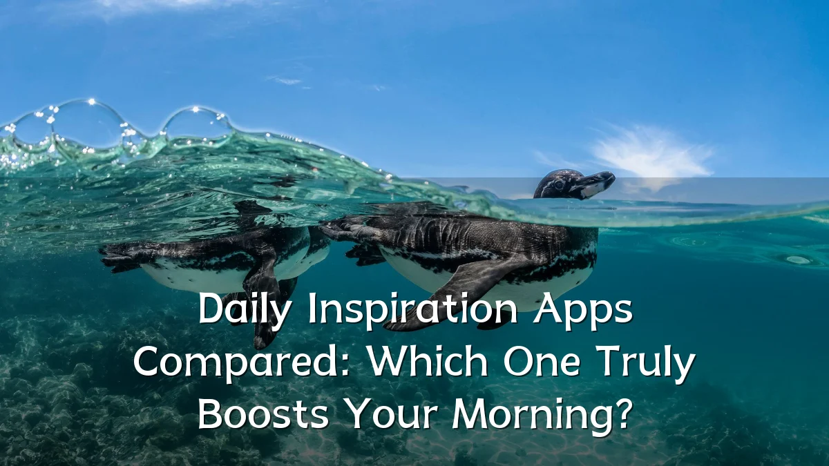 Daily Inspiration Apps Compared: Which One Truly Boosts Your Morning?