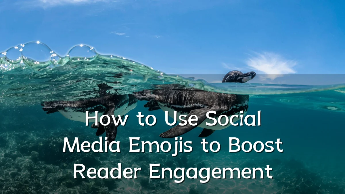 How to Use Social Media Emojis to Boost Reader Engagement