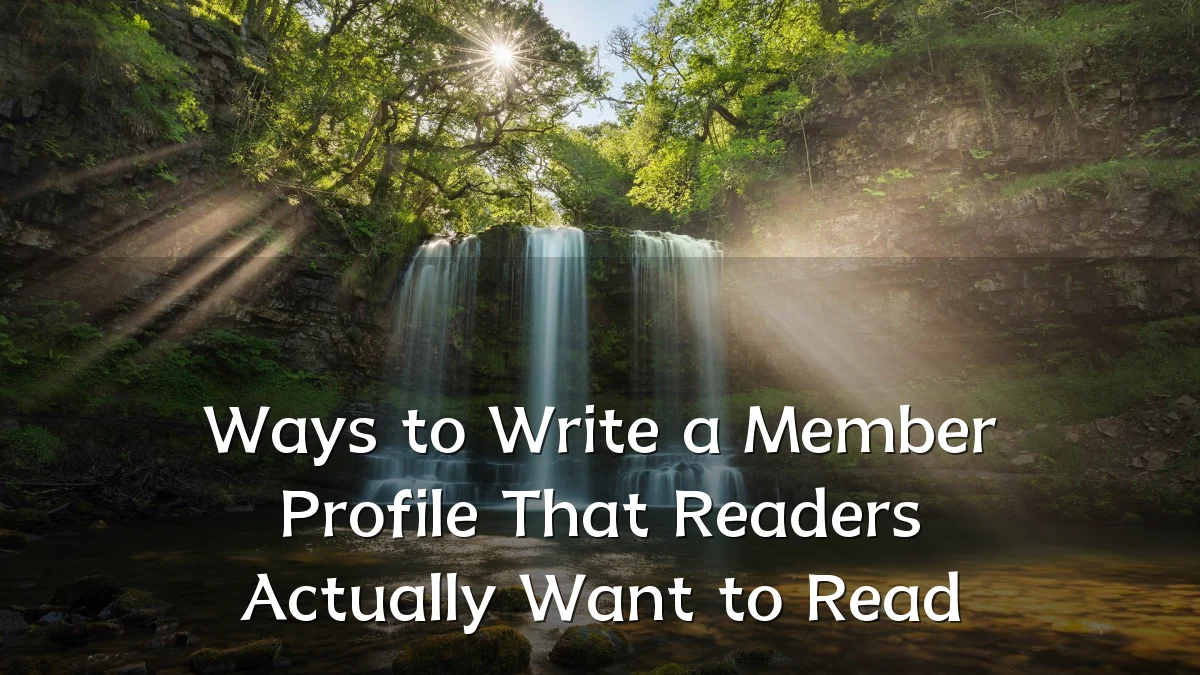 Ways to Write a Member Profile That Readers Actually Want to Read